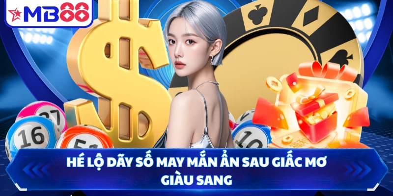Hé lộ dãy số may mắn ẩn sau giấc mơ giàu sang
