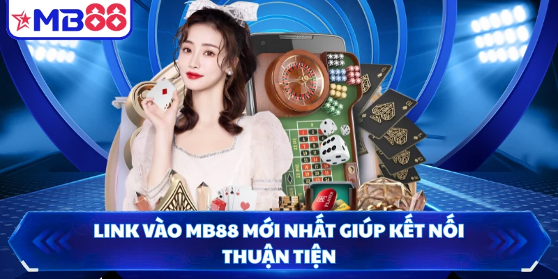 Link vào MB88 mới nhất giúp kết nối thuận tiện